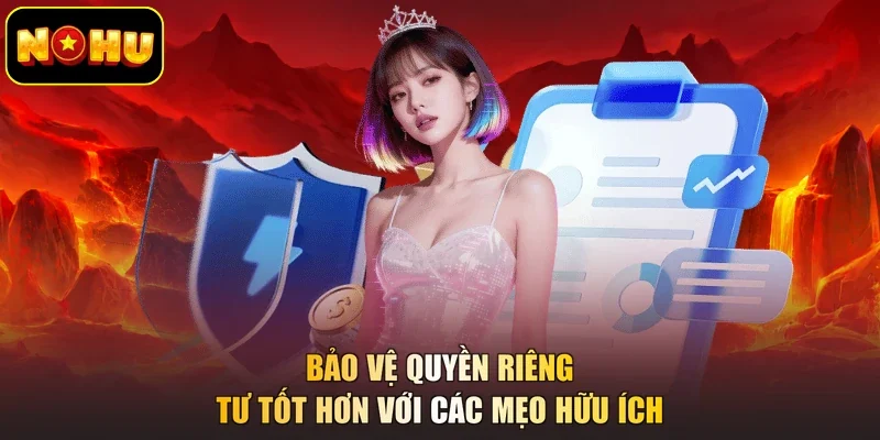 Bảo vệ quyền riêng tư tốt hơn với các mẹo hữu ích