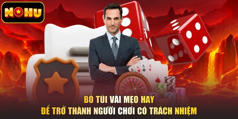 Bỏ túi vài mẹo hay để trở thành người chơi có trách nhiệm