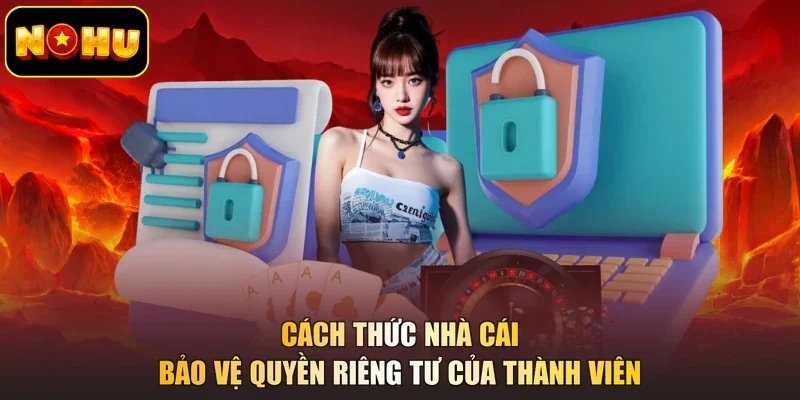 Cách thức nhà cái bảo vệ quyền riêng tư của thành viên