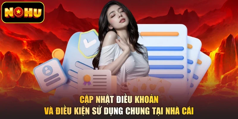 Cập nhật điều khoản và điều kiện sử dụng chung tại nhà cái