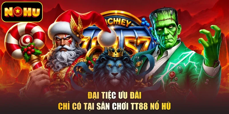 Đại tiệc ưu đãi chỉ có tại sân chơi TT88 nổ hũ