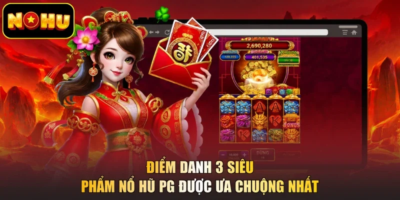 Điểm danh 3 siêu phẩm nổ hũ PG được ưa chuộng nhất