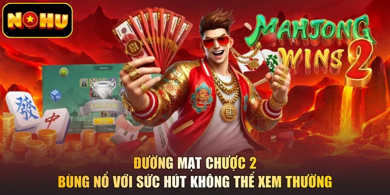 Đường Mạt Chược 2 bùng nổ với sức hút không thể xem thường