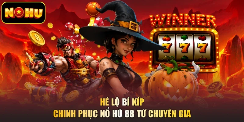 Hé lộ bí kíp chinh phục Nổ Hũ 88 từ chuyên gia