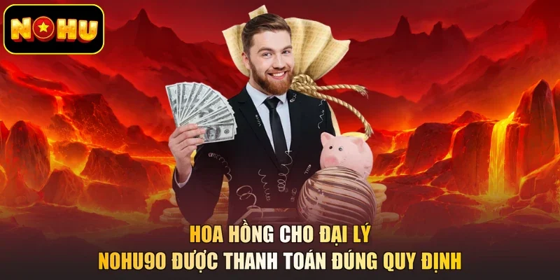 Hoa hồng cho đại lý NOHU90 được thanh toán đúng quy định