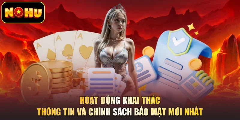 Hoạt động khai thác thông tin và chính sách bảo mật mới nhất