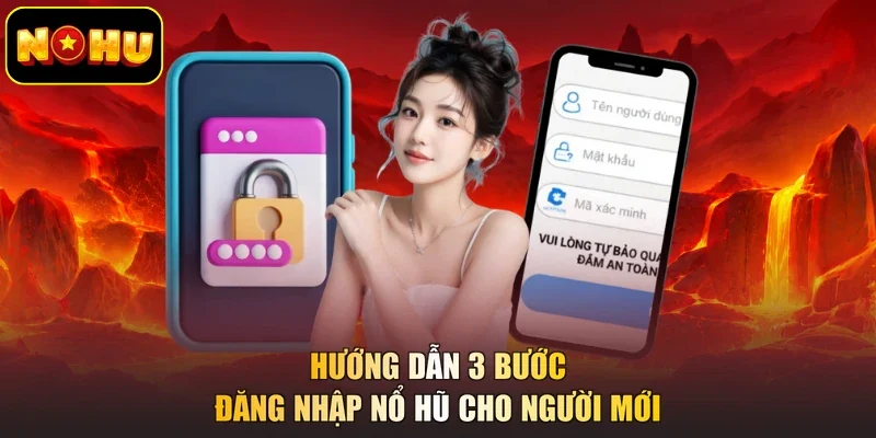Hướng dẫn 3 bước đăng nhập nổ hũ cho người mới