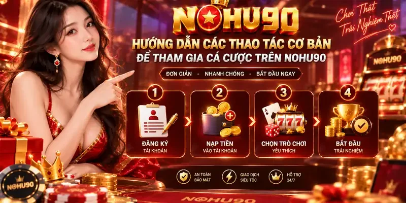 Hướng dẫn tham gia NOHU90 nhanh chính xác