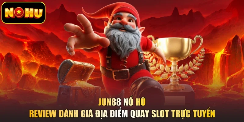 Jun88 Nổ Hũ - Review Đánh Giá Địa Điểm Quay Slot Trực Tuyến