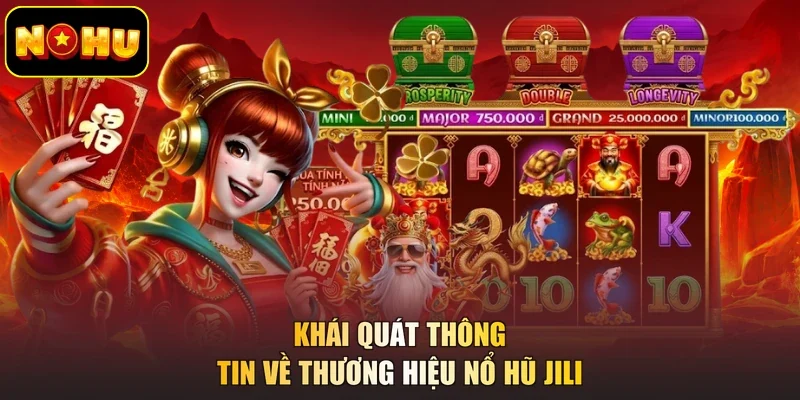 Khái quát thông tin về thương hiệu nổ hũ JILI