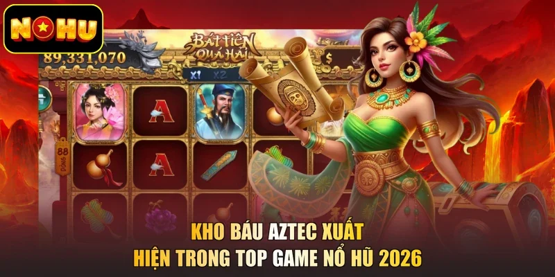 Kho Báu Aztec xuất hiện trong top game nổ hũ 2026