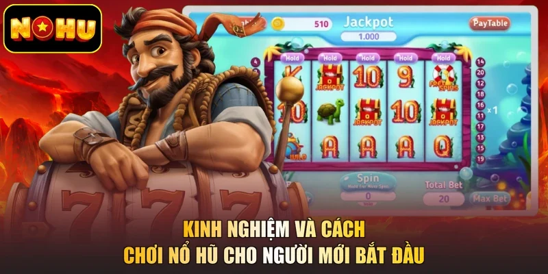 Kinh nghiệm và cách chơi nổ hũ cho người mới bắt đầu