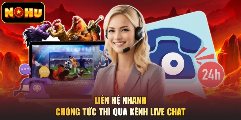 Liên hệ nhanh chóng tức thì qua kênh Live Chat