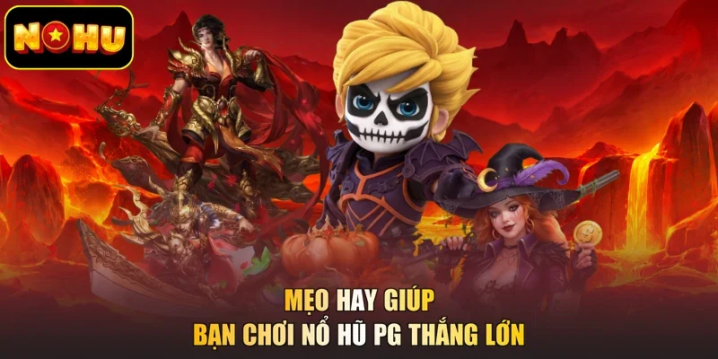 Mẹo hay giúp bạn chơi nổ hũ PG thắng lớn