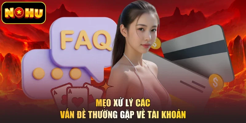 Mẹo xử lý các vấn đề thường gặp về tài khoản