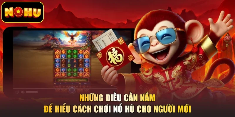 Những điều cần nắm để hiểu cách chơi nổ hũ cho người mới