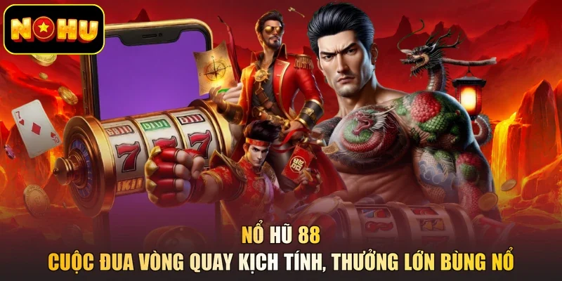 Nổ Hũ 88 - Cuộc Đua Vòng Quay Kịch Tính, Thưởng Lớn Bùng Nổ
