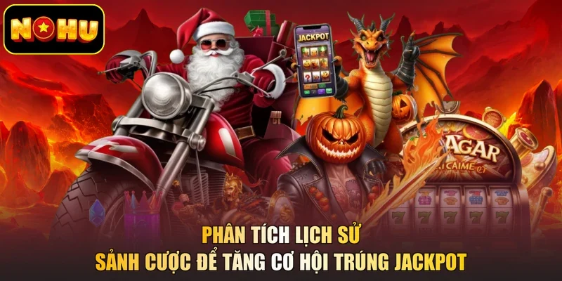 Phân tích lịch sử sảnh cược để tăng cơ hội trúng Jackpot