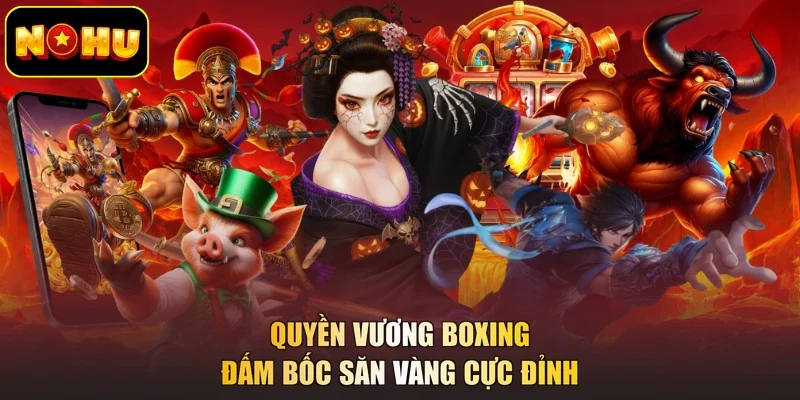 Quyền Vương Boxing - Đấm bốc săn vàng cực đỉnh