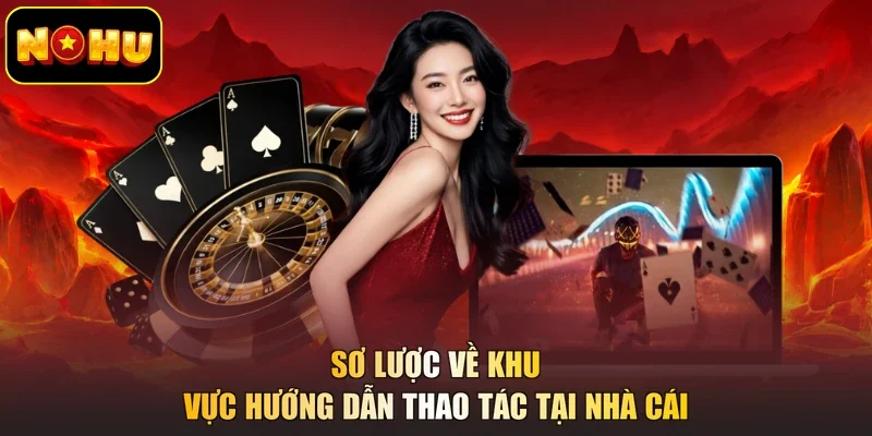 Sơ lược về khu vực hướng dẫn thao tác tại nhà cái