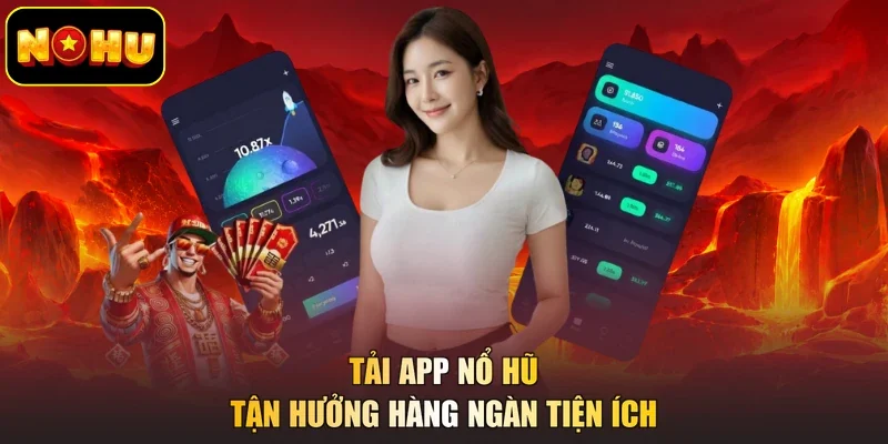Tải app nổ hũ tận hưởng hàng ngàn tiện ích