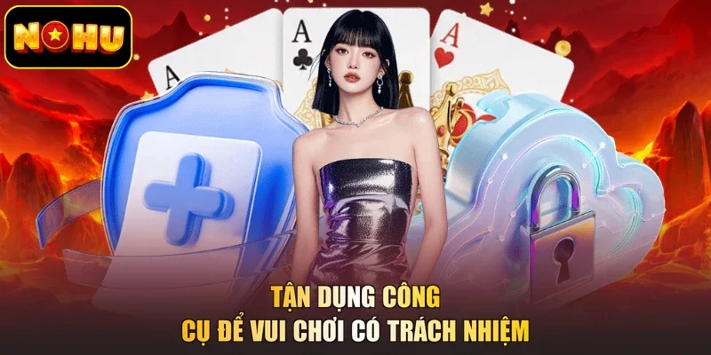 Tận dụng công cụ để vui chơi có trách nhiệm