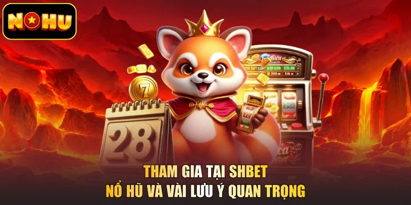 Tham gia tại Shbet nổ hũ và vài lưu ý quan trọng