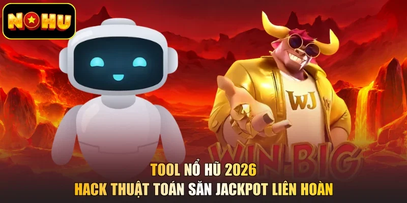 Tool Nổ Hũ 2026 - Hack Thuật Toán Săn Jackpot Liên Hoàn