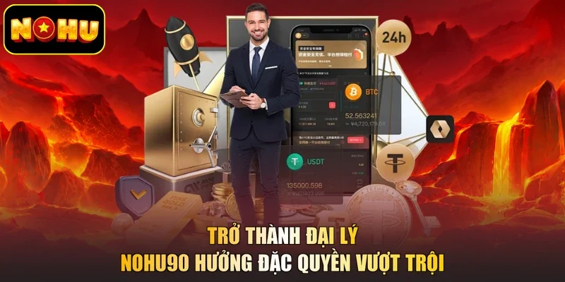 Trở thành đại lý NOHU90 hưởng đặc quyền vượt trội