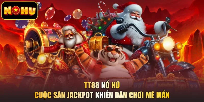 TT88 Nổ Hũ - Cuộc Săn Jackpot Khiến Dân Chơi Mê Mẩn
